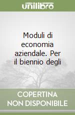 Moduli di economia aziendale. Per il biennio degli libro