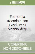 Economia aziendale con Excel. Per il biennio degli libro