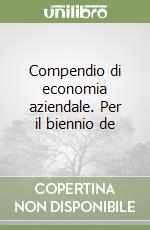 Compendio di economia aziendale. Per il biennio de libro