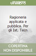 Ragioneria applicata e pubblica. Per gli Ist. Tecn libro