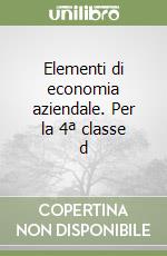 Elementi di economia aziendale. Per la 4ª classe d libro