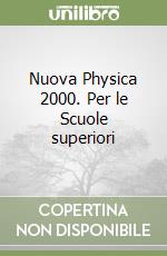 Nuova Physica 2000. Per le Scuole superiori libro