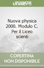 Nuova physica 2000. Modulo C. Per il Liceo scienti libro