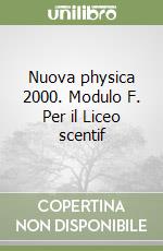 Nuova physica 2000. Modulo F. Per il Liceo scentif libro