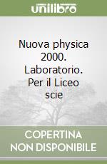 Nuova physica 2000. Laboratorio. Per il Liceo scie libro