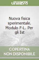 Nuova fisica sperimentale. Modulo F-L. Per gli Ist libro