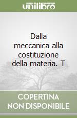 Dalla meccanica alla costituzione della materia. T libro