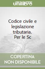 Codice civile e legislazione tributaria. Per le Sc libro