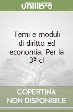 Temi e moduli di diritto ed economia. Per la 3ª cl libro