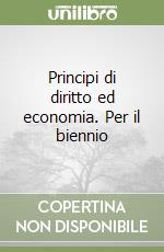 Principi di diritto ed economia. Per il biennio libro