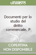 Documenti per lo studio del diritto commerciale. P libro