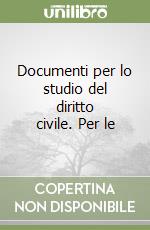 Documenti per lo studio del diritto civile. Per le libro