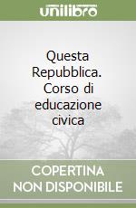 Questa Repubblica. Corso di educazione civica libro usato