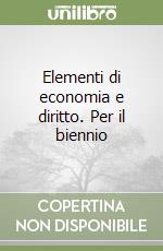 Elementi di economia e diritto. Per il biennio libro