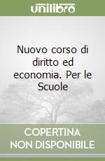 Nuovo corso di diritto ed economia. Per le Scuole  libro