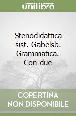 Stenodidattica sist. Gabelsb. Grammatica. Con due  libro