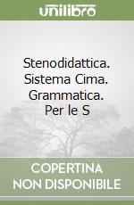 Stenodidattica. Sistema Cima. Grammatica. Per le S libro