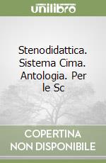 Stenodidattica. Sistema Cima. Antologia. Per le Sc libro