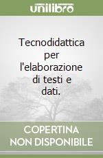 Tecnodidattica per l'elaborazione di testi e dati. libro