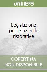 Legislazione per le aziende ristorative libro