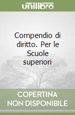 Compendio di diritto. Per le Scuole superiori libro