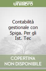 Contabilità gestionale con Spiga. Per gli Ist. Tec