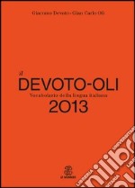 Il Devoto-Oli. Vocabolario della lingua italiana 2013 libro