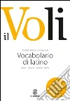 Il Voli. Vocabolario di latino. Latino-italiano, italiano-latino. Con schede grammaticali-Vademecum del latinista. Con espansione online libro