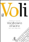 Il Voli. Vocabolario di latino. Latino-italiano, italiano-latino. Con schede grammaticali libro