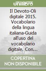 Il Devoto-Oli digitale 2015. Vocabolario della lingua italiana-Guida all'uso del vocabolario digitale. Con CD-ROM libro