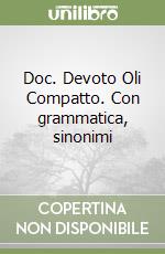 Doc. Devoto Oli Compatto. Con grammatica, sinonimi libro