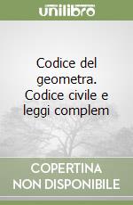 Codice del geometra. Codice civile e leggi complem libro
