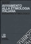 Avviamento alla etimologia italiana. Dizionario etimologico libro