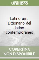 Latinorum. Dizionario del latino contemporaneo libro