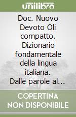 Doc. Nuovo Devoto Oli compatto. Dizionario fondamentale della lingua italiana. Dalle parole al testo. Con CD-ROM libro