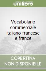 Vocabolario commerciale italiano-francese e france libro