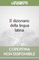 Il dizionario della lingua latina libro