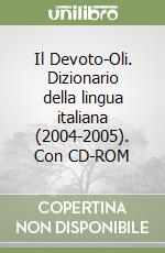 Il Devoto-Oli. Dizionario della lingua italiana (2004-2005). Con CD-ROM libro