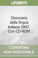 Dizionario della lingua italiana 2007. Con CD-ROM