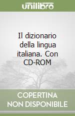 Il dizionario della lingua italiana. Con CD-ROM libro