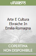 Arte E Cultura Ebraiche In Emilia-Romagna libro