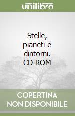 Stelle, pianeti e dintorni. CD-ROM libro
