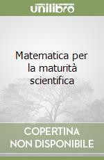 Matematica per la maturità scientifica libro