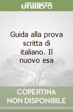 Guida alla prova scritta di italiano. Il nuovo esa libro