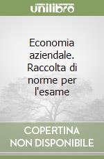 Economia aziendale. Raccolta di norme per l'esame  libro