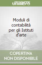 Moduli di contabilità per gli Istituti d'arte libro