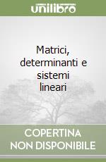 Matrici, determinanti e sistemi lineari libro