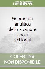 Geometria analitica dello spazio e spazi vettorial libro