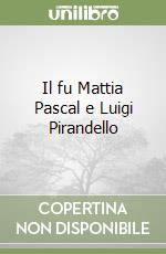 Il fu Mattia Pascal e Luigi Pirandello libro