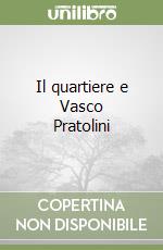 Il quartiere e Vasco Pratolini